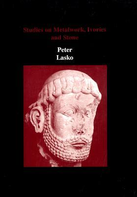 Studies on Metalwork, Ivories and Stone by Peter Lasko