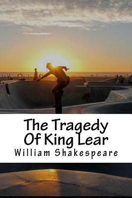 The Tragedy Of King Lear by William Shakespeare