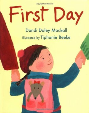 First Day by Tiphanie Beeke, Dandi Daley Mackall