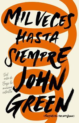 Mil Veces Hasta Siempre by John Green