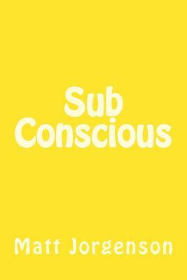 Sub Conscious by Matt Jorgenson