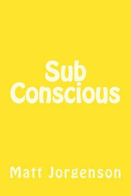 Sub Conscious by Matt Jorgenson