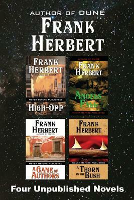 Four Unpublished Novels: High-Opp, Angel's Fall, A Game of Authors, A Thorn in the Bush by Frank Herbert