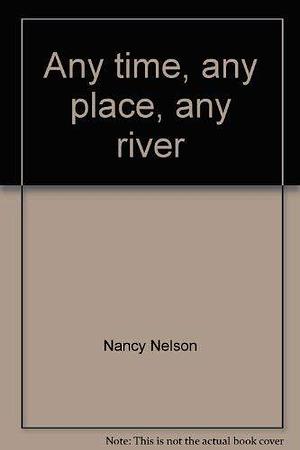 Any Time, Any Place, Any River: The Nevills of Mexican Hat by Nancy Nelson