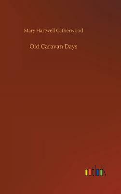 Old Caravan Days by Mary Hartwell Catherwood