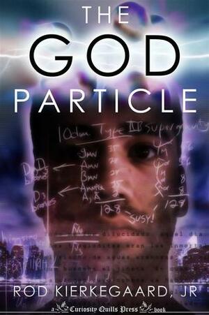 The God Particle by Rod Kierkegaard Jr.