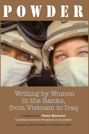 Powder: Writing by Women in the Ranks, from Vietnam to Iraq by Shannon Cain, Helen Benedict, Lisa Bowden