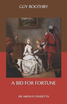 A Bid for Fortune: Dr. Nikola's Vendetta by Guy Boothby