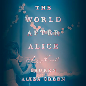 The World After Alice by Lauren Aliza Green