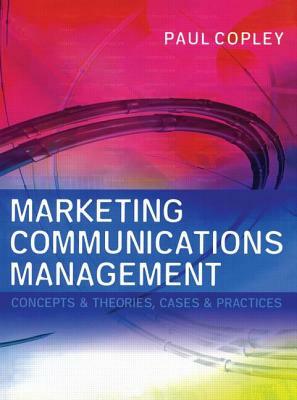 Marketing Communications Management by Paul Copley