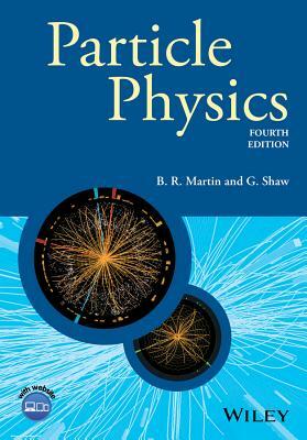 Particle Physics by Graham Shaw, Brian R. Martin