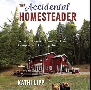 The Accidental Homesteader by Kathi Lipp