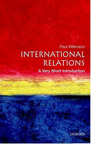 International Relations: A Very Short Introduction by Paul Wilkinson