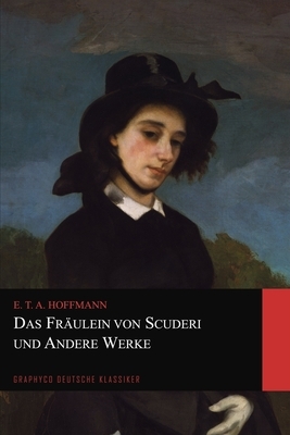 Das Fräulein von Scuderi und Andere Werke (Graphyco Deutsche Klassiker) by E.T.A. Hoffmann