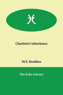 Charlotte's Inheritance by Mary Elizabeth Braddon, Mary Elizabeth Braddon