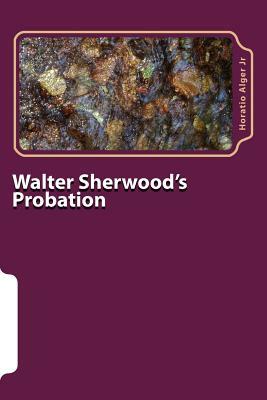 Walter Sherwood's Probation by Horatio Alger Jr.
