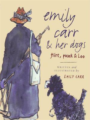 Emily Carr and Her Dogs: Flirt, Punk, and Loo by Emily Carr