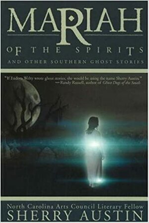 Mariah of the Spirits: And Other Southern Ghost Stories by Sherry Austin