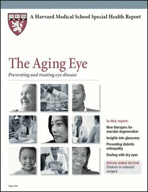 Harvard Medical School The Aging Eye: Preventing and treating eye disease (Harvard Medical School Special Health Reports) by Harriet Greenfield, Scott Leighton, Laura C. Fine, Kathleen Cahill Allison, Jeffrey S. Heier