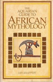 The Aquarian Guide to African Mythology by Jan Knappert