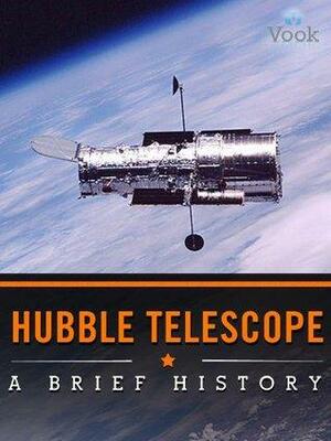 Hubble Telescope: A Brief History by Vook