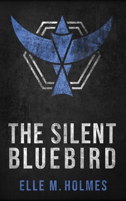 The Silent Bluebird by Elle M. Holmes