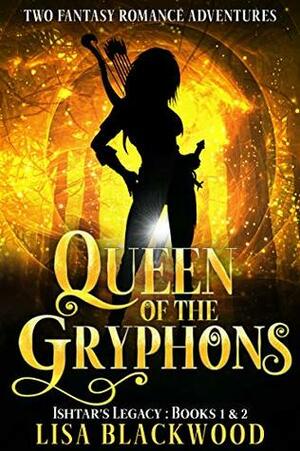 Queen of the Gryphons: Ishtar's Legacy: Books 1 & 2 by Lisa Blackwood