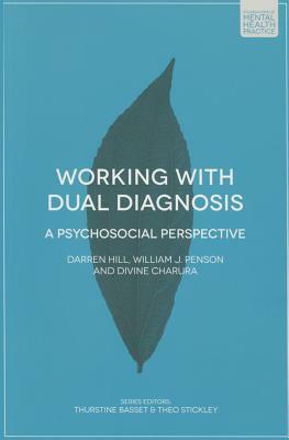 Working with Dual Diagnosis: A Psychosocial Perspective by Divine Charura, Darren Hill, Bill Penson