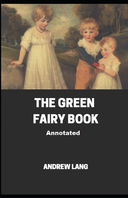 The Green Fairy Book Annotated by Andrew Lang