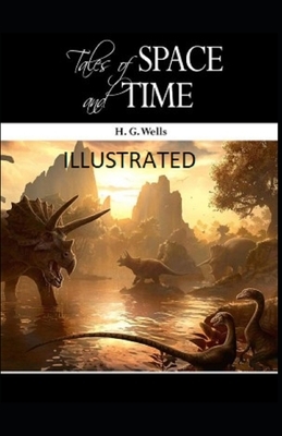 Tales of Space and Time Illustrated by H.G. Wells