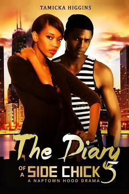 The Diary of a Side Chick 5: A Naptown Hood Drama by Tamicka Higgins