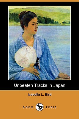 Unbeaten Tracks in Japan (Dodo Press) by Isabella Bird