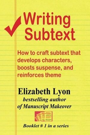 Writing Subtext: How to craft subtext that develops characters, boosts suspense, and reinforces theme by Elizabeth Lyon