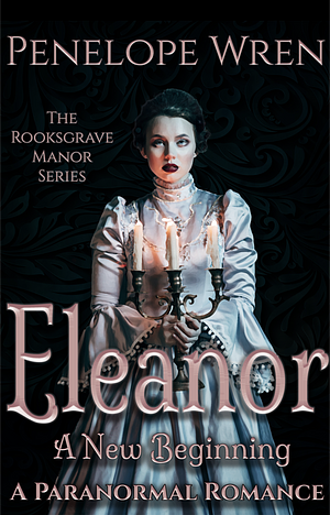 Eleanor: A New Beginning by Penelope Wren