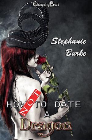 How Not to Date A Dragon by Stephanie Burke