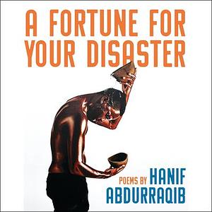 A Fortune For Your Disaster: Poems by Hanif Abdurraqib, Hanif Abdurraqib