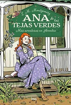 Ana de las tejas verdes 4. Más aventuras en Avonlea by L.M. Montgomery, Ana Isabel Sánchez Díez, Maria Llovet