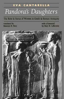 Pandora's Daughters: The Role and Status of Women in Greek and Roman Antiquity by Eva Cantarella