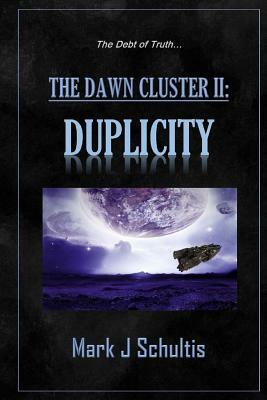The Dawn Cluster II: Duplicity by Mark J. Schultis