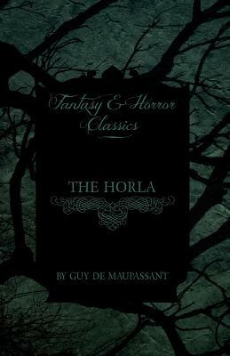 The Horla (Fantasy and Horror Classics) by Guy de Maupassant