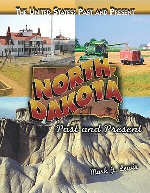 North Dakota: Past and Present by Mark J. Lewis