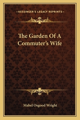 The Garden of a Commuter's Wife by Mabel Osgood Wright