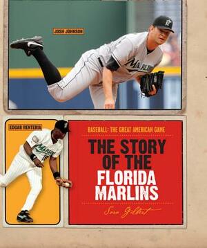 The Story of the Florida Marlins by Sara Gilbert