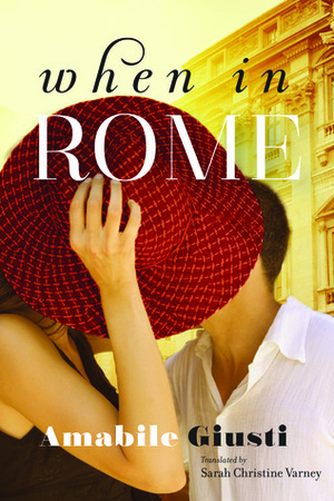 When in Rome by Sarah Christine Varney, Amabile Giusti