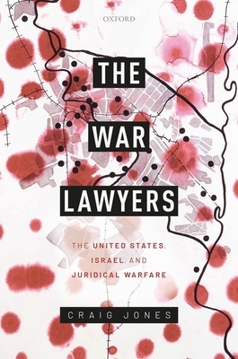 The War Lawyers: The United States, Israel, and Juridical Warfare by Craig Jones