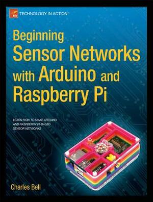 Beginning Sensor Networks with Arduino and Raspberry Pi by Charles Bell