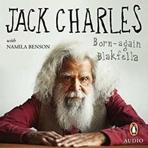 Jack Charles: Born-again Blakfella by Jack Charles, Namila Benson