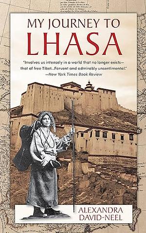 My Journey to Lhasa: The Classic Story of the Only Western Woman Who Succeeded in Entering the Forbidden City by Alexandra David-Néel