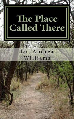The Place Called There: Moving from Survival to Significance by Andrea Williams