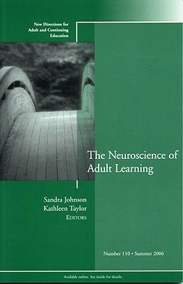 The Neuroscience of Adult Learning by Sandra Johnson, Kathleen Taylor